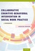 Collaborative Cognitive Behavioral Intervention in Social Work Practice: A Workbook (Paperback) - Jacqueline Corcoran Photo