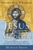 Jesus the Magician - A Renowned Historian Reveals How Jesus Was Viewed by People of His Time (Paperback) - Morton Smith Photo