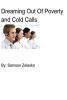 Dreaming Out of Poverty and Cold Calls - Real Estate, Cold Calls, Sales, Business (Paperback) - MR Samson Zelasko Photo