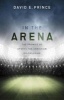 In the Arena - The Promise of Sports for Christian Discipleship (Paperback) - David E Prince Photo