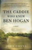 The Caddie Who Knew Ben Hogan (Paperback) - John Coyne Photo