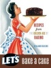 Let's Bake a Cake - Recipes from the Golden Age of Baking (Hardcover) - Benjamin Darling Photo