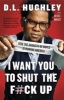 I Want You to Shut the F#ck Up - How the Audacity of Dopes Is Ruining America (Paperback) - Dl Hughley Photo