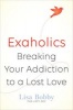 Exaholics - Breaking Your Addiction to a Lost Love (Paperback) - Lisa Bobby Photo