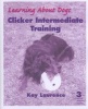 Clicker Intermediate Training, Level 3 (Paperback) - Kay Laurence Photo