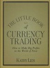 The Little Book of Currency Trading - How to Make Big Profits in the World of Forex (Hardcover) - Kathy Lien Photo