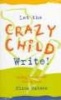 Let the Crazy Child Write! - Finding Your Creative Writing Voice (Paperback) - Clive Matson Photo