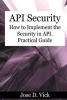 API Security - How to Implement the Security in API. Practical Guide (Paperback) - Jose D Vick Photo