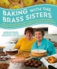 Baking with the Brass Sisters - Over 125 Recipes for Classic Cakes, Pies, Cookies, Breads, Desserts, and Savories from America S Favorite Home Bakers (Hardcover) - Marilynn Brass Photo