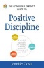 The Conscious Parent's Guide to Positive Discipline - A Mindful Approach for Building a Healthy, Respectful Relationship with Your Child (Paperback) - Jennifer Costa Photo