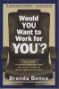 Would You Want to Work for You? - How to Build an Executive Leadership Brand That Inspires Loyalty and Drives Employee Performance (Hardcover) - Brenda Bence Photo