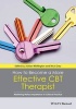 How to Become a More Effective CBT Therapist - Mastering Metacompetence in Clinical Practice (Paperback) - Adrian Whittington Photo