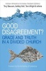 Good Disagreement? - Grace and Truth in a Divided Church (Paperback) - Andrew Atherstone Photo