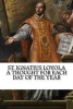 St. Ignatius Loyola - A Thought for Each Day of the Year (Paperback) - St Ignatius Loyola Photo