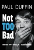 Not Too Bad - From the Diaries of a 1970s Teenage Brummie (Paperback) - Paul Duffin Photo