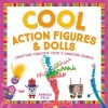 Cool Action Figures & Dolls - Crafting Creative Toys & Amazing Games (Hardcover) - Rebecca Felix Photo