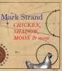 Chicken, Shadow, Moon and More (Paperback) - Mark Strand Photo