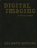 Digital Imaging - A Practical Approach (Hardcover) - Jill Marie Koelling Photo