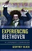 Experiencing Beethoven - A Listener's Companion (Hardcover) - Geoffrey Block Photo