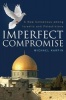 Imperfect Compromise - A New Consensus Among Israelis and Palestinians (Hardcover) - Michael Karpin Photo