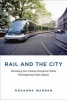 Rail and the City - Shrinking Our Carbon Footprint While Reimagining Urban Space (Hardcover) - Roxanne Warren Photo