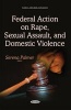 Federal Action on Rape, Sexual Assault, and Domestic Violence (Paperback) - Serena Palmer Photo