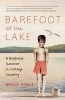 Barefoot at the Lake - A Boyhood Summer in Cottage Country (Hardcover) - Bruce Fogle Photo