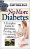 No More Diabetes - A Complete Guide to Preventing, Treating, and Overcoming Diabetes (Hardcover) - Gary Null Photo