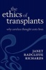 The Ethics of Transplants - Why Careless Thought Costs Lives (Hardcover) - Janet Radcliffe Richards Photo