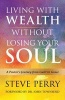 Living with Wealth Without Losing Your Soul - A Pastor S Journey from Guilt to Grace (Hardcover) - Steve Perry Photo