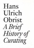 Hans Ulrich Obrist: A Brief History of Curating (Paperback) - Daniel Birnbaum Photo