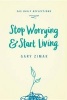 Stop Worrying and Start Living - 365 Reflections (Hardcover) - Gary Zimak Photo