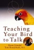 Teaching Your Bird to Talk (Hardcover, Abridged Ed) - Diane Grindol Photo