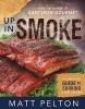 Up in Smoke - A Complete Guide to Cooking with Smoke (Paperback) - Matt Pelton Photo