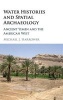 Water Histories and Spatial Archaeology - Ancient Yemen and the American West (Hardcover) - Michael J Harrower Photo