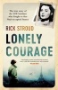 Lonely Courage - The True Story of the SOE Heroines Who Fought to Free Nazi-Occupied France (Hardcover) - Rick Stroud Photo