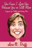 You Know I Love You Because You're Still Alive - Confessions of a Middle Aged Working Mom (Paperback) - Lori B Duff Photo