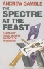 The Spectre at the Feast - Capitalist Crisis and the Politics of Recession (Paperback) - Andrew Gamble Photo