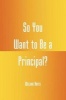 So You Want to be a Principal? (Paperback, New) - William Hayes Photo