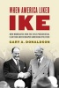 When America Liked Ike - How Moderates Won the 1952 Presidential Election and Reshaped American Politics (Hardcover, New) - Gary A Donaldson Photo