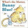 What's the Matter, Bunny Blue? (Board book) - Nicola Smee Photo