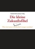 Die Kleine Zukunftsfibel - Wie Wird Unsere Gesellschaft Morgen Aussehen? (German, Hardcover) - Manfred Pohl Photo