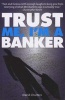 Trust Me, I'm a Banker (Paperback) - David Charters Photo