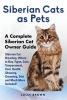 Siberian Cats as Pets - Siberian Cat Breeding, Where to Buy, Types, Care, Temperament, Cost, Health, Showing, Grooming, Diet and Much More Included! a Complete Siberian Cat Owner Guide (Paperback) - Lolly Brown Photo