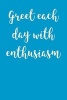 Greet Each Day with Enthusiasm - Blank Lined Journal - 6x9 - Motivational (Paperback) - Passion Imagination Journals Photo