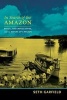 In Search of the Amazon - Brazil, the United States, and the Nature of a Region (Paperback) - Seth Garfield Photo