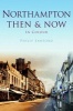 Northampton Then & Now (Paperback) - Philip Sawford Photo