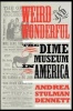 Weird and Wonderful - The Dime Museum in America (Hardcover) - Andrea Stulman Dennett Photo