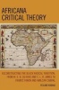 Africana Critical Theory - Reconstructing the Black Radical Tradition from W. E. B. Du Bois and C.L.R. James to Frantz Fanon and Amilcar Cabral (Hardcover) - Reiland Rabaka Photo