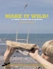 Make it Wild! - 101 Things to Make and Do Outdoors (Paperback, Flexibind) - Fiona Danks Photo